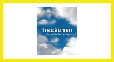 freiräumen - die politik des do-it-yourself